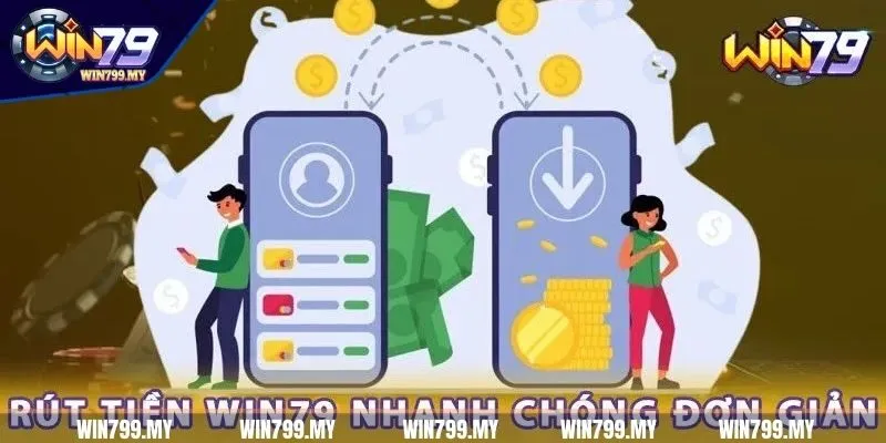 Rút tiền WIN79 đơn giản, thao tác dễ thực hiện